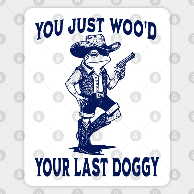 You Just Woo'd Your Last Doggy funny Western vintage Frog Magnet by Luxinda